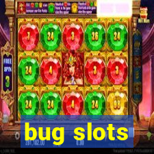 bug slots